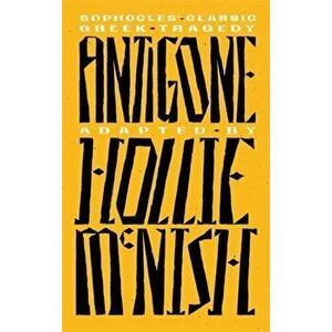 Antigone. A New Adaptation of the Classic Greek Tragedy, Paperback - Hollie McNish imagine