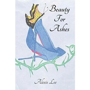 Beauty for Ashes: Memoir of a Traumatic Brain Injury Survivor, Paperback - Alexis Lee imagine