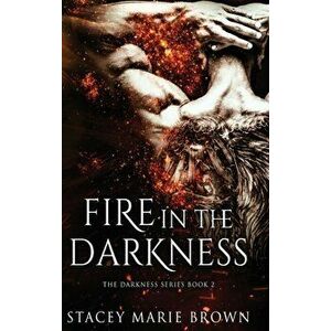 Fire In The Darkness, Hardcover - Stacey Marie Brown imagine