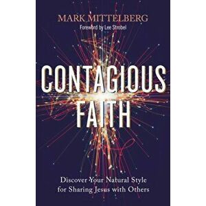 Contagious Faith. Discover Your Natural Style for Sharing Jesus with Others, Paperback - Mark Mittelberg imagine