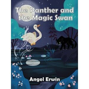 The Panther and the Magic Swan, Paperback - Angel Erwin imagine