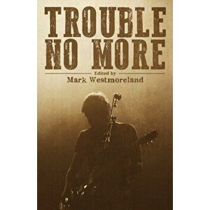 Trouble No More: Crime Fiction Inspired by Southern Rock and the Blues, Paperback - Mark Westmoreland imagine
