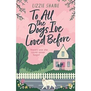 To All the Dogs I've Loved Before. An irresistible second-chance, small-town romance, Paperback - Lizzie Shane imagine