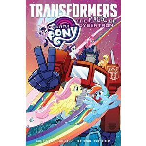 My Little Pony/Transformers: The Magic of Cybertron, Paperback - Sam Maggs imagine