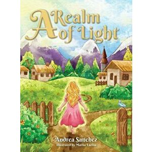 A Realm of Light, Hardcover - Andrea Sanchez imagine