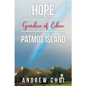 Hope From the Garden of Eden to The End of the Patmos Island, Paperback - Andrew Choi imagine