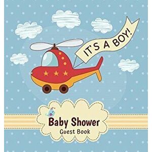 It's a Boy! Baby Shower Guest Book: Toy Helicopter Alternative Theme, Wishes to Baby and Advice for Parents, Guests Sign in Personalized with Address imagine