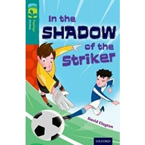Oxford Reading Tree TreeTops Fiction: Level 16: In the Shadow of the Striker, Paperback - David Clayton imagine