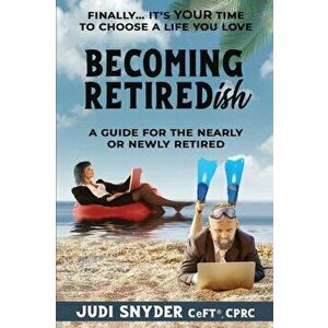 BECOMING RETIREDish: A Guide for the Nearly and Newly Retired, Paperback - Judi Snyder imagine