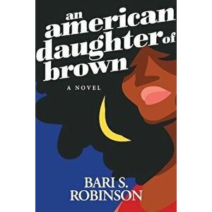 An American Daughter of Brown, Paperback - Bari S. Robinson imagine