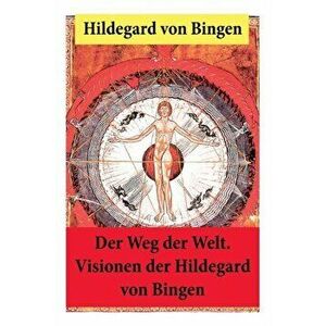 Der Weg der Welt: Von Bingen war Benediktinerin, Dichterin und gilt als erste Vertreterin der deutschen Mystik des Mittelalters - Ihre W - Hildegard V imagine