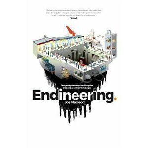 Endineering: Designing consumption lifecycles that end as well as they begin., Paperback - Joe MacLeod imagine