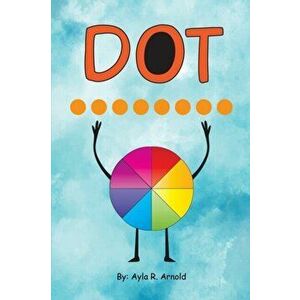 Dot, Paperback - Ayla R. Arnold imagine