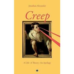Creep: A Life, A Theory, An Apology, Paperback - Jonathan Alexander imagine