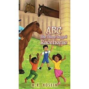ABC - The Three-Legged Racehorse, Hardcover - M. R. Hosein imagine