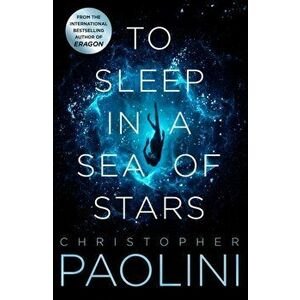 To Sleep in a Sea of Stars, Paperback - Christopher Paolini imagine