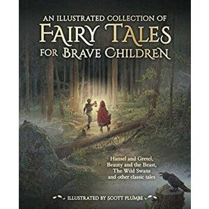 An Illustrated Collection of Fairy Tales for Brave Children, Hardback - Hans Christian Andersen imagine