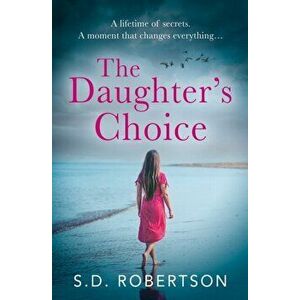 The Daughter's Choice, Paperback - S.D. Robertson imagine