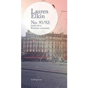 No. 91/92: notes on a Parisian commute, Paperback - Lauren Elkin imagine