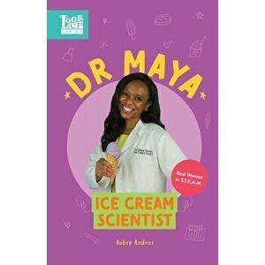 Dr. Maya, Ice Cream Scientist: Real Women in STEAM, Paperback - Aubre Andrus imagine