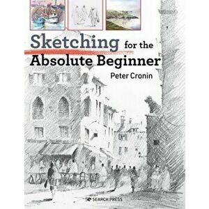 Sketching for the Absolute Beginner, Paperback - Peter Cronin imagine