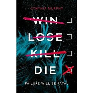Win Lose Kill Die, Paperback - Cynthia Murphy imagine