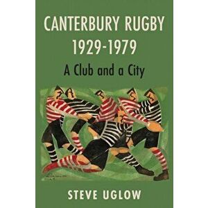 Canterbury Rugby 1929-1979. A Club and a City, Paperback - Steve Uglow imagine