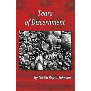 Tears of Discernment, Paperback - Nikita Rayne Johnson imagine