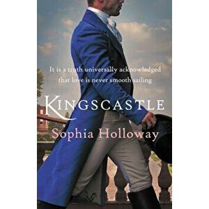 Kingscastle. A classic Regency romance in the tradition of Georgette Heyer, Paperback - Sophia Holloway imagine