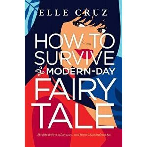 How to Survive a Modern-Day Fairy Tale, Paperback - Elle Cruz imagine