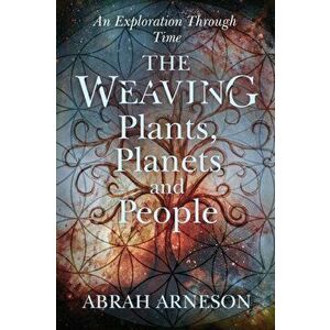 The Weaving: An Exploration Through Time, Paperback - Abrah Arneson imagine