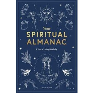 Your Spiritual Almanac: A Year of Living Mindfully, Hardcover - Joey Hulin imagine