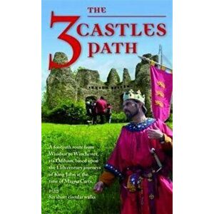 The 3 Castles Path. A Footpath Route from Windsor to Winchester, via Odiham, Based Upon the 13th Century Journeys of King John at the Time of Magna Car imagine