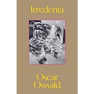 Irredenta, Paperback - Oscar Oswald imagine