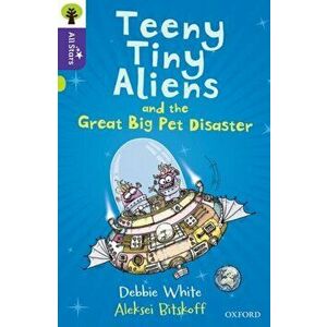 Oxford Reading Tree All Stars: Oxford Level 11: Teeny Tiny Aliens and the Great Big Pet Disaster, Paperback - Debbie White imagine