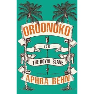 Oroonoko. Or, The Royal Slave, Paperback - Aphra Behn imagine