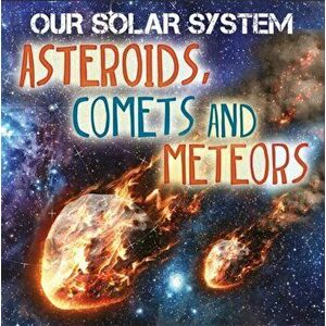 Our Solar System: Asteroids, Comets and Meteors, Paperback - Mary-Jane Wilkins imagine
