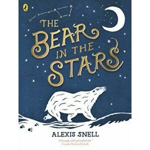 The Bear in the Stars, Paperback - Alexis Snell imagine