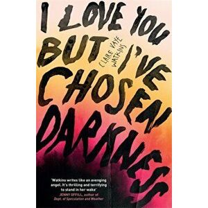 I Love You But I've Chosen Darkness, Paperback - Claire Vaye Watkins imagine