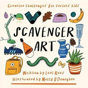 Scavenger Art: Creative challenges for curious kids, Paperback - Lexi Rees imagine