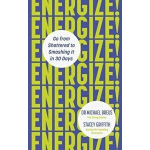 Energize!. Go from shattered to smashing it in 30 days, Paperback - Stacey Griffith imagine
