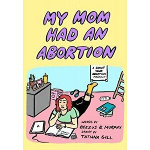 My Mom Had An Abortion, Paperback - Beezus B Murphy imagine