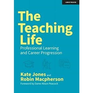 The Teaching Life. Professional Learning and Career Progression, Paperback - Robin Macpherson imagine