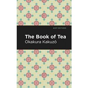 The Book of Tea, Paperback - Okakura Kakuzō imagine