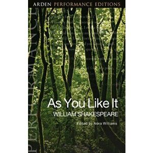 As You Like It: Arden Performance Editions, Paperback - William Shakespeare imagine