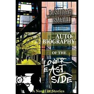 Autobiography of the Lower East Side, Paperback - Rashidah Ismaili imagine