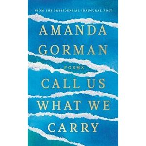 Call Us What We Carry. From the presidential inaugural poet, Hardback - Amanda Gorman imagine
