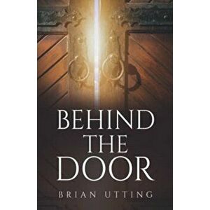 Behind The Door, Paperback - Brian Utting imagine