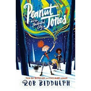 Peanut Jones and the Illustrated City: from the creator of Draw with Rob, Paperback - Rob Biddulph imagine