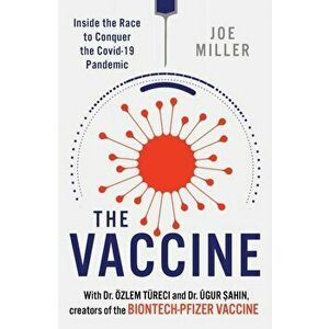 The Vaccine. Inside the Race to Conquer the COVID-19 Pandemic, Paperback - OEzlem Tureci imagine